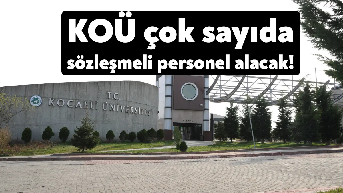Kocaeli Üniversitesi çok sayıda sözleşmeli personel alımı için ilan yayınladı.