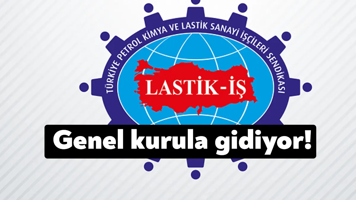 Lastik İş Sendikası genel kurulu bu hafta sonu İstanbul’da yapılacak.