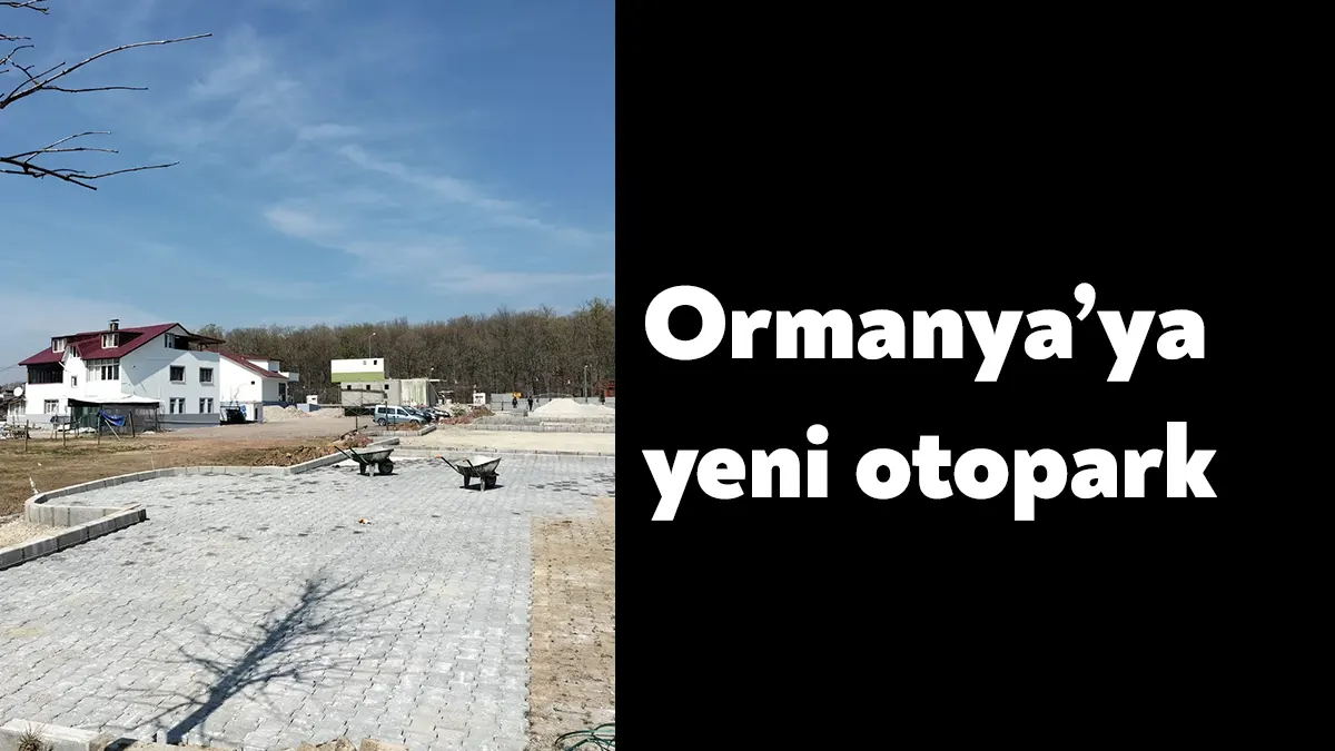 Büyükşehir’in Doğal Yaşam Parkı Ormanya’ya 60 araç kapasiteli yeni otopark