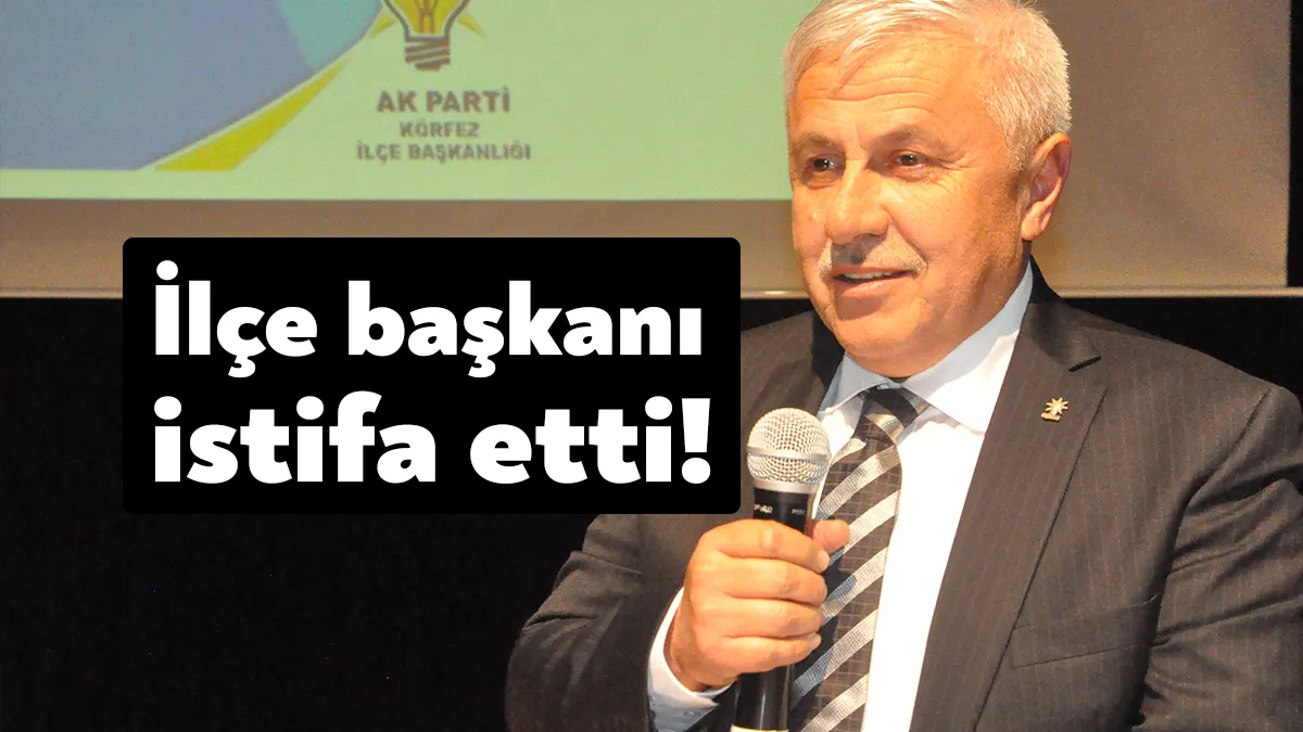 Ak Parti Körfez İlçe Başkanı Ramazan Tuna, milletvekili aday adaylığı