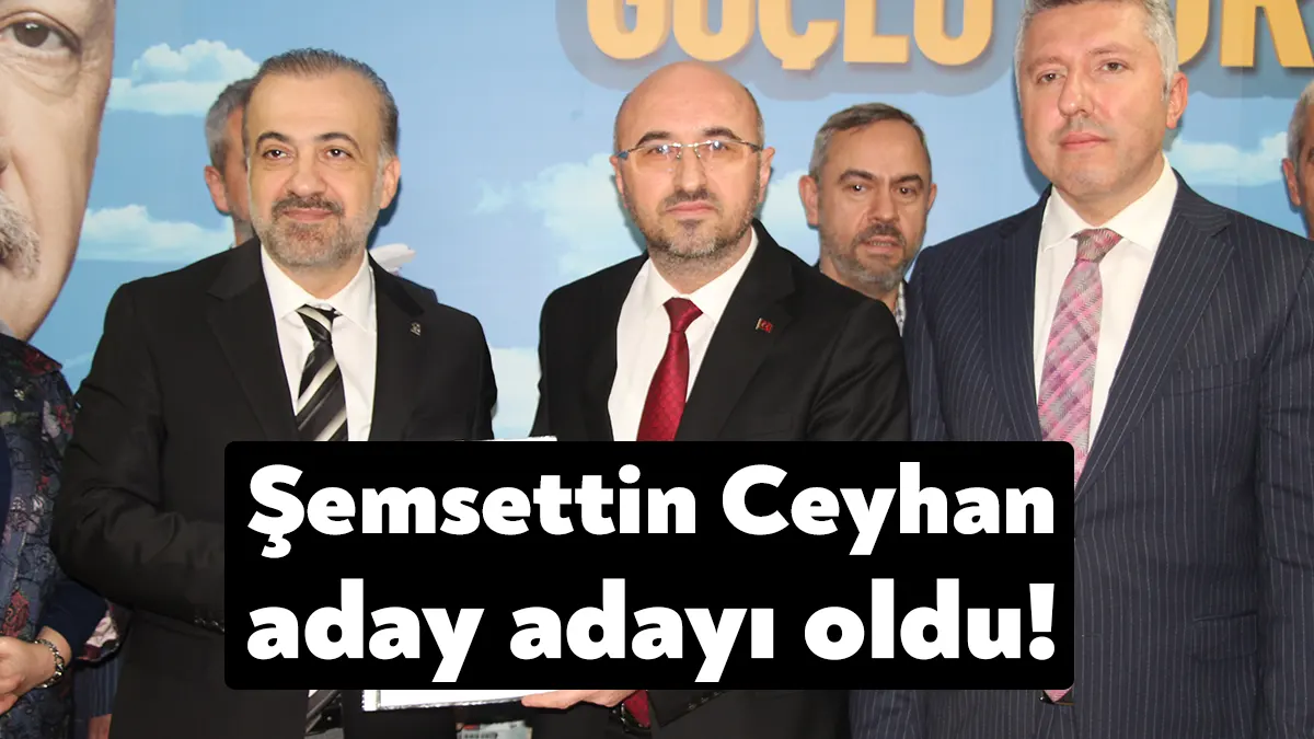 AK Parti Kocaeli eski İl Başkanı Şemsettin Ceyhan milletvekili aday