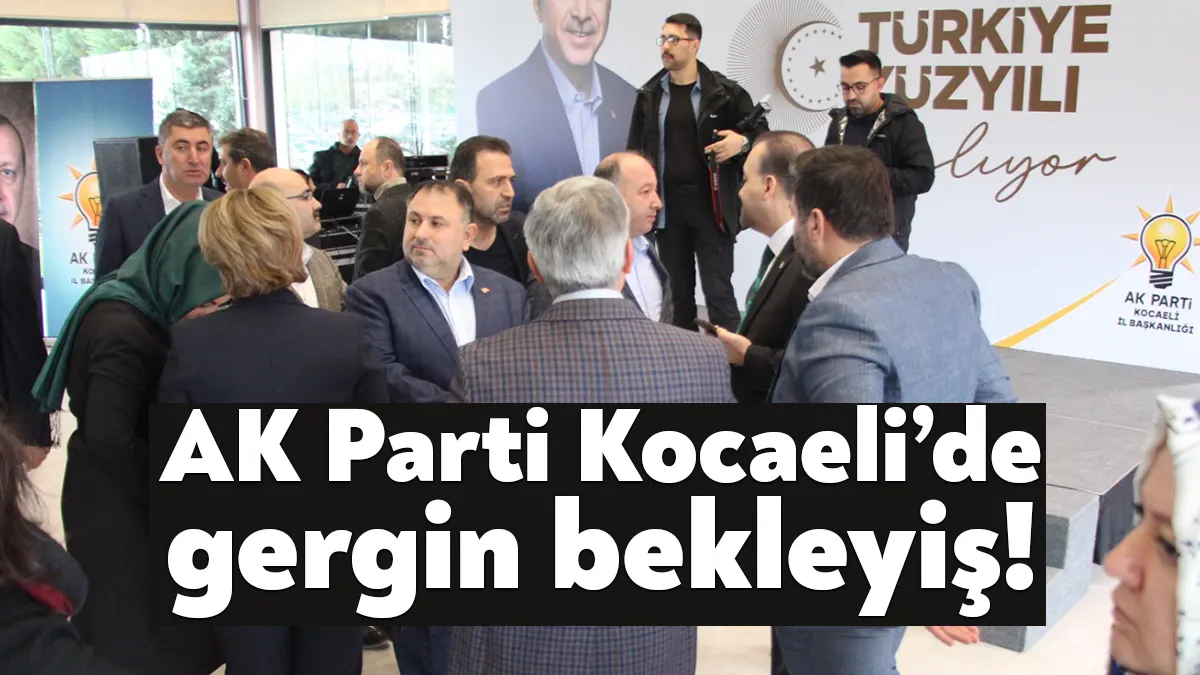 AK Parti Kocaeli’de milletvekili adaylığı için gergin bekleyiş başladı. Programın