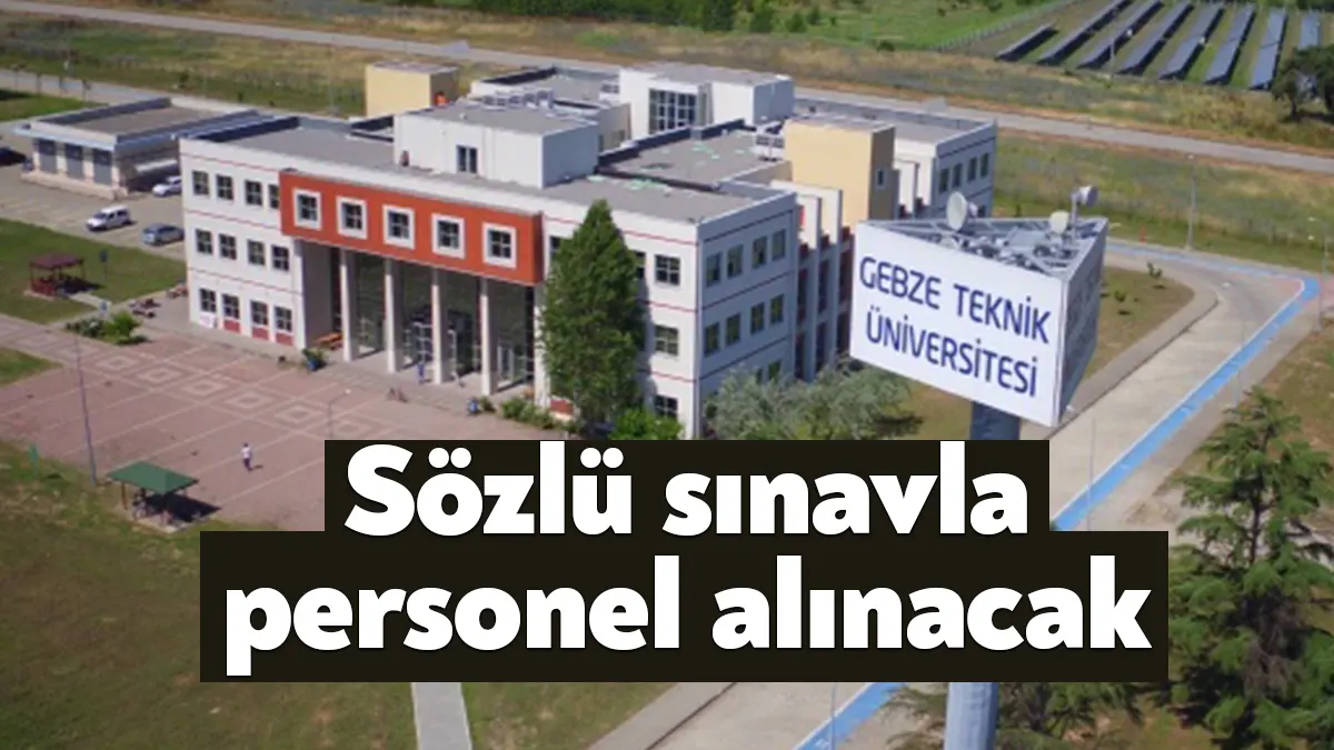 Gebze Teknik Üniversitesi sözlü sınavla 7 mühendis 5 büro personeli