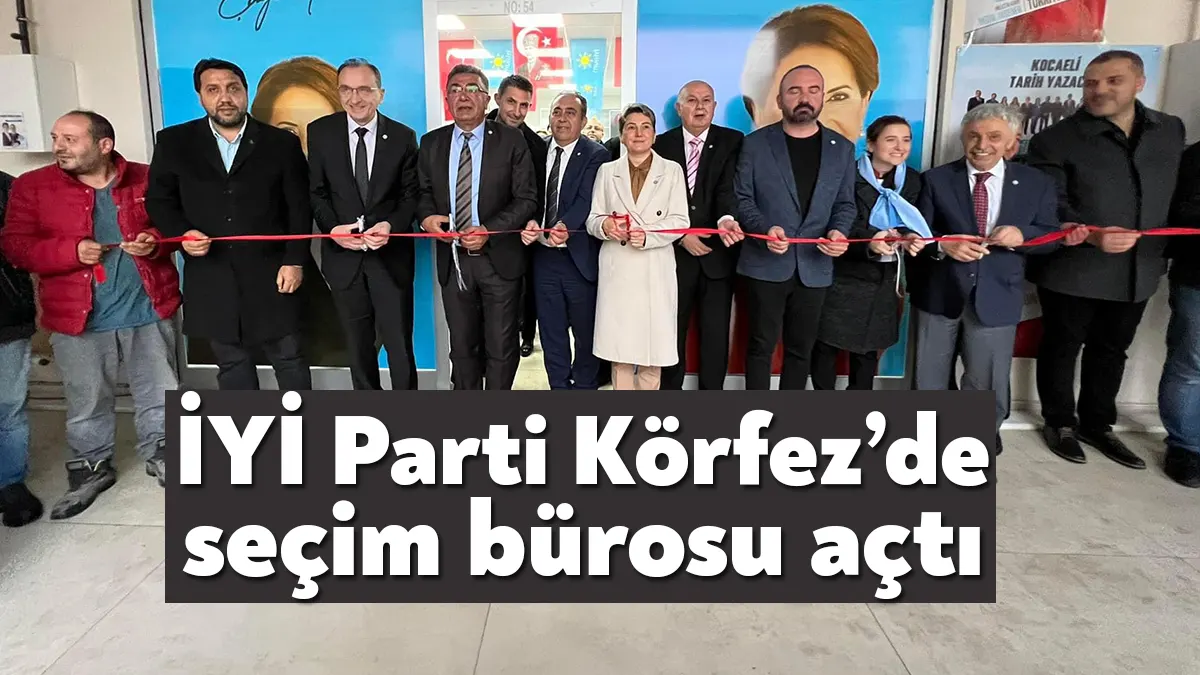 İyi Parti Kocaeli, seçim irtibat bürosu açılışlarını da sürdürüyor. Körfez’de