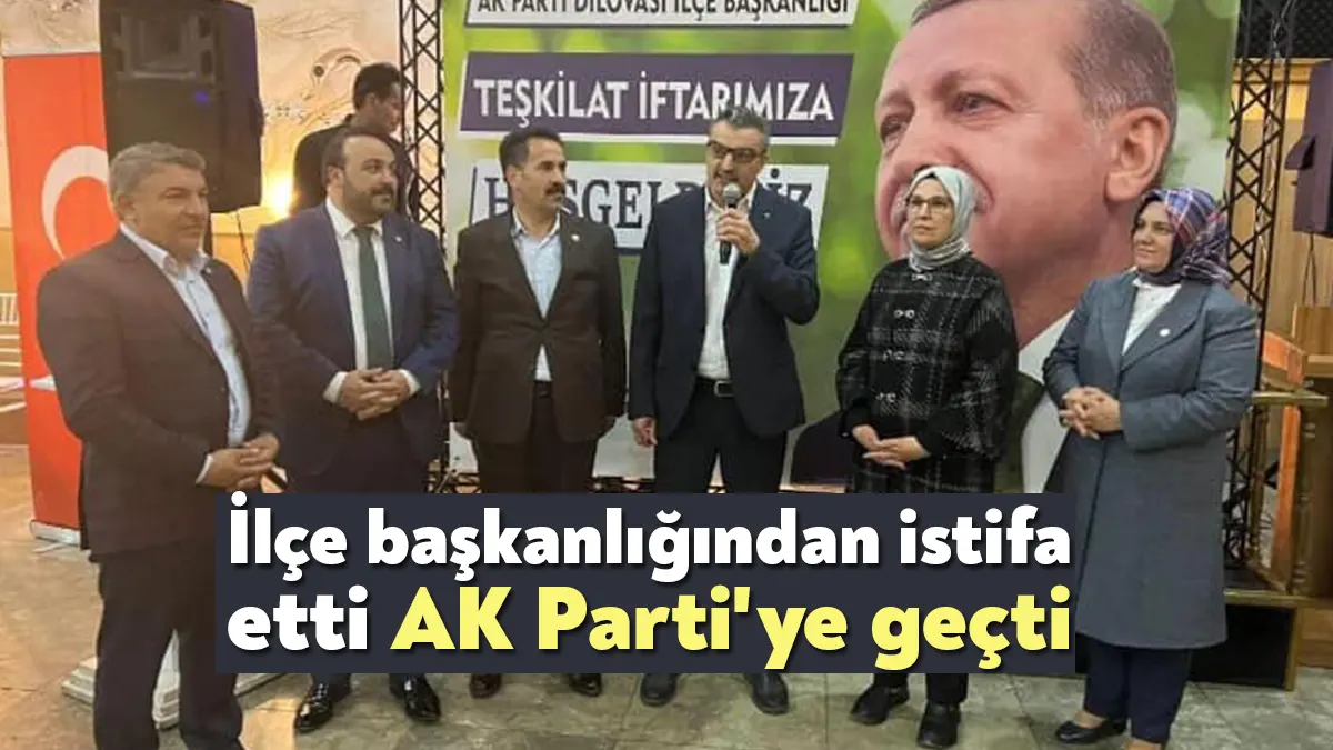 Gelecek Partisi Dilovası İlçe Başkanı Ahmet Karadaş partisinden istifa edip