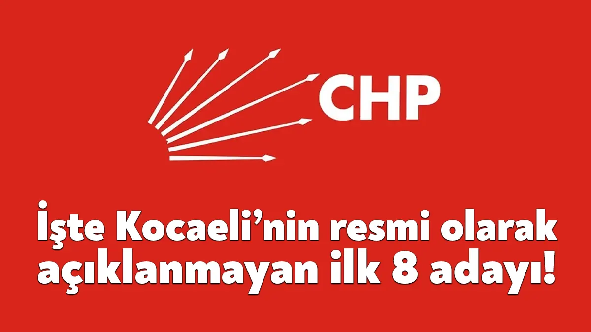 CHP’de kulis bilgileri havada uçuşurken CHP Kocaeli milletvekili adaylarının ilk