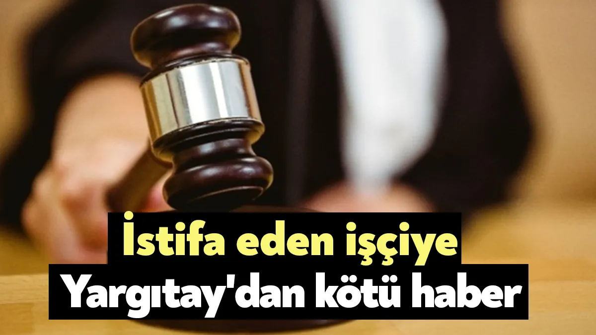 Yargıtay 9. Hukuk dairesi; haklı sebep göstermeden istifa ederek, ertesi