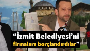Muharrem Tutuş: İzmit Belediyesi’ni firmalara borçlandırdılar
