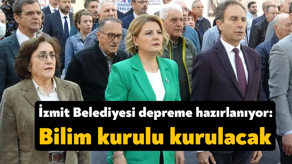 Muhtemel depremlere hazırlanan İzmit Belediyesi bilim kurulu oluşturacak. Kentin tüm