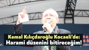 Kemal Kılıçdaroğlu Kocaeli’de: Harami düzenini bitireceğim!