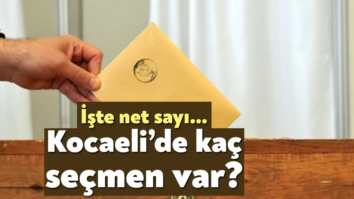 Kocaeli'de seçmen sayısı merak ediliyordu. Kocaeli'de kaç seçmen var? sorusu