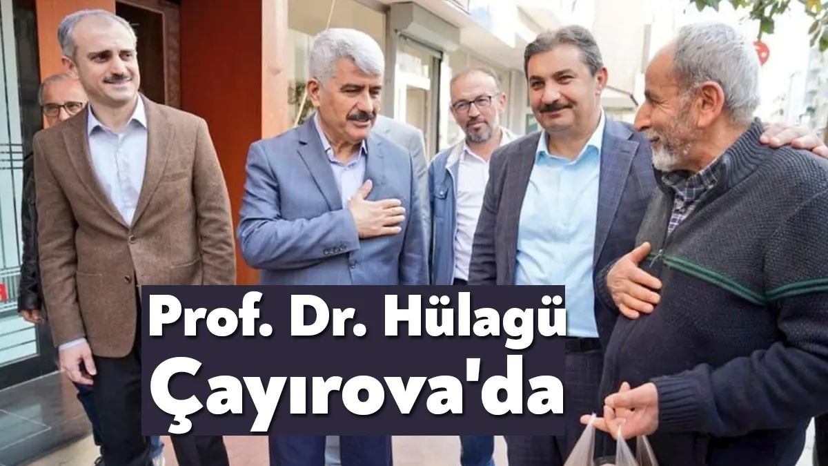 AK Parti Kocaeli Milletvekili Adayı Prof. Dr. Sadettin Hülagü Çayırova’da