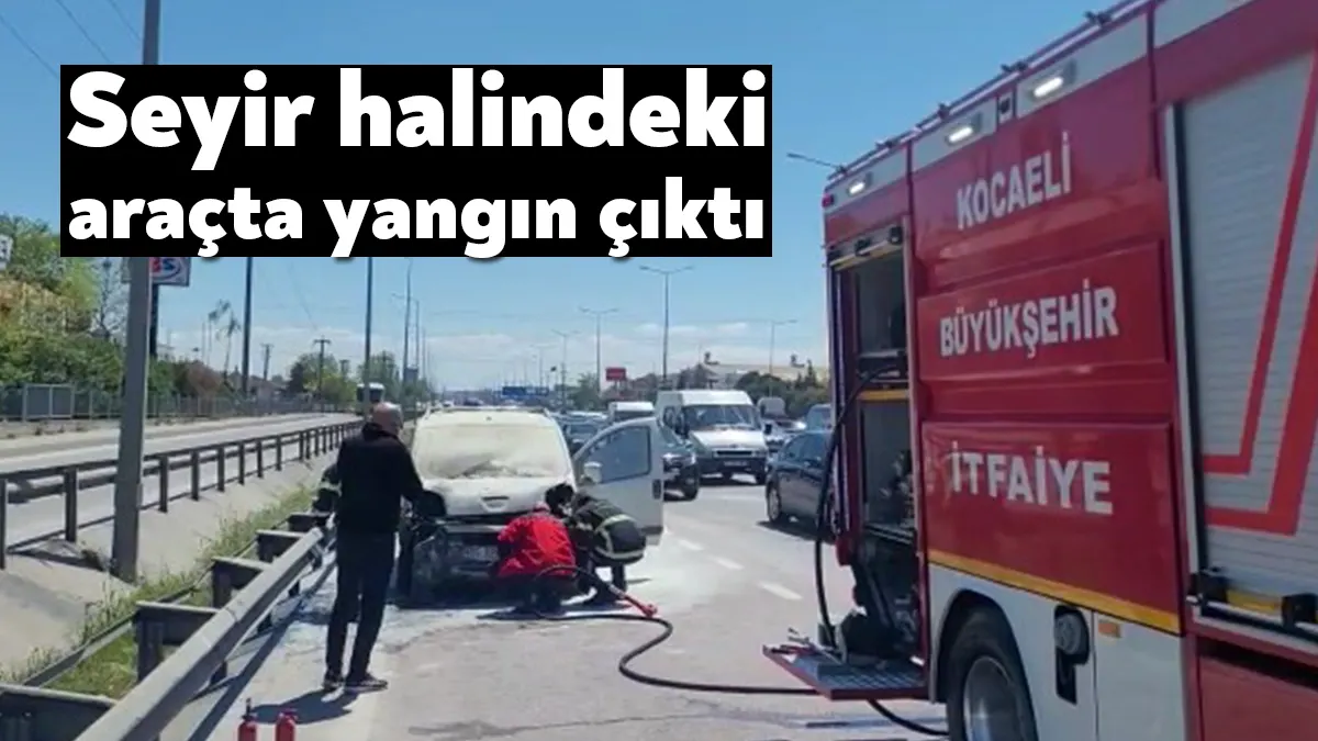 Kocaeli'nin Çayırova ilçesinde seyir halindeki hafif ticari araçta yangın çıktı.