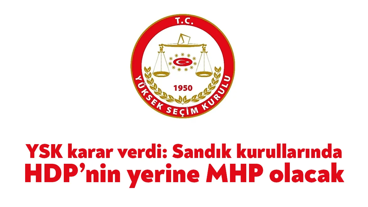Yüksek Seçim Kurulu (YSK), MHP'nin başvurusu üzerine seçimlere Yeşil Sol