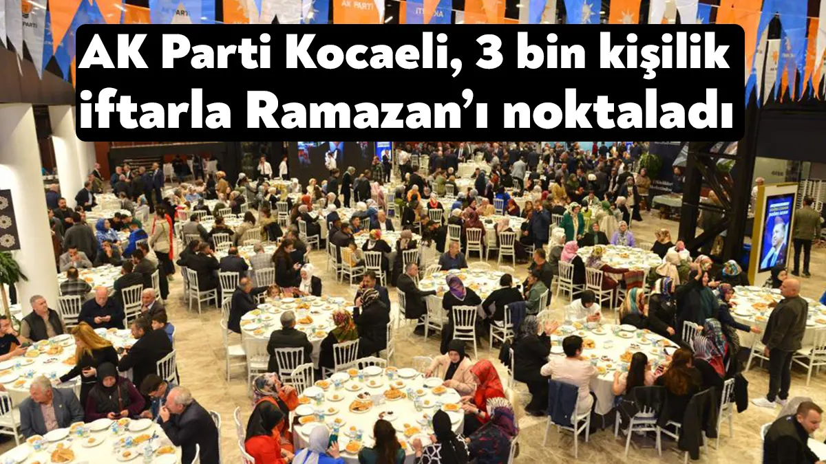 AK Parti Kocaeli İl Başkanlığı’nın geleneksel iftarı bu yıl arife