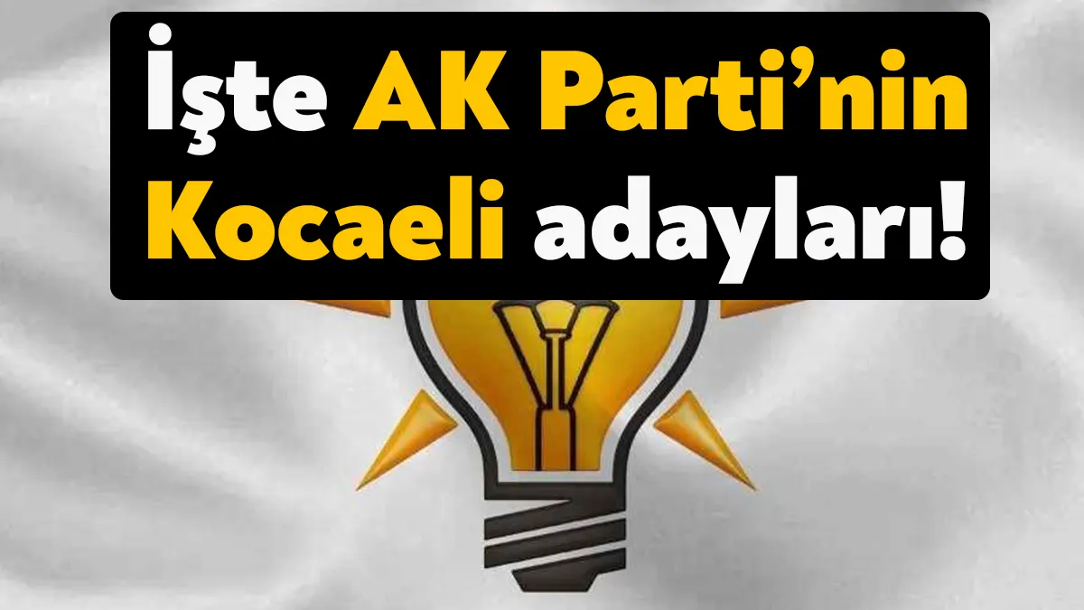 AK Parti Kocaeli milletvekili adayları bugün düzenlenen programla açıklandı. İşte