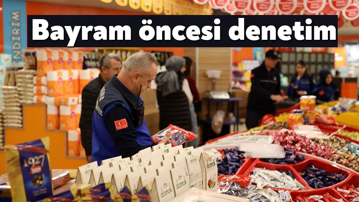 Kocaeli Büyükşehir Belediyesi’ne bağlı Zabıta ekipleri, Ramazan Bayramı öncesinde denetim