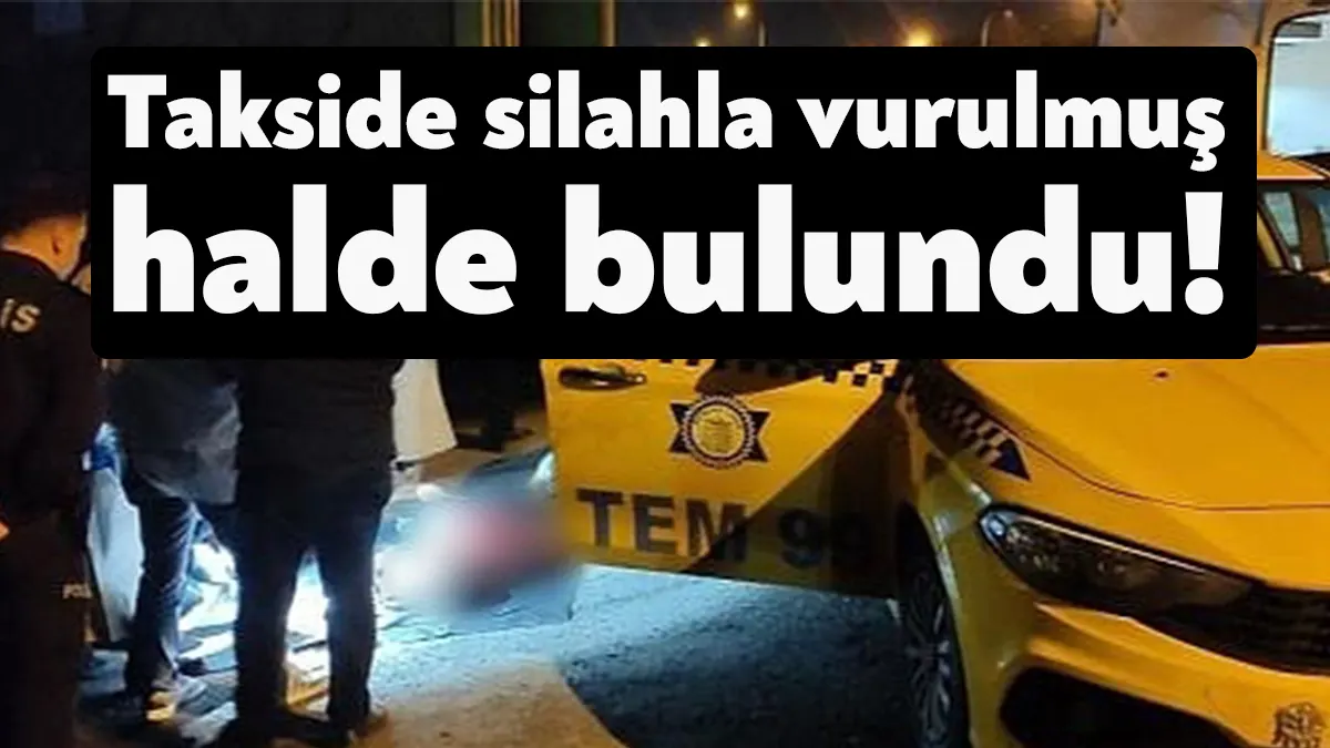Kocaeli’nin Çayırova ilçesinde terk edilmiş ticari taksi içerisinde silahla vurulmuş