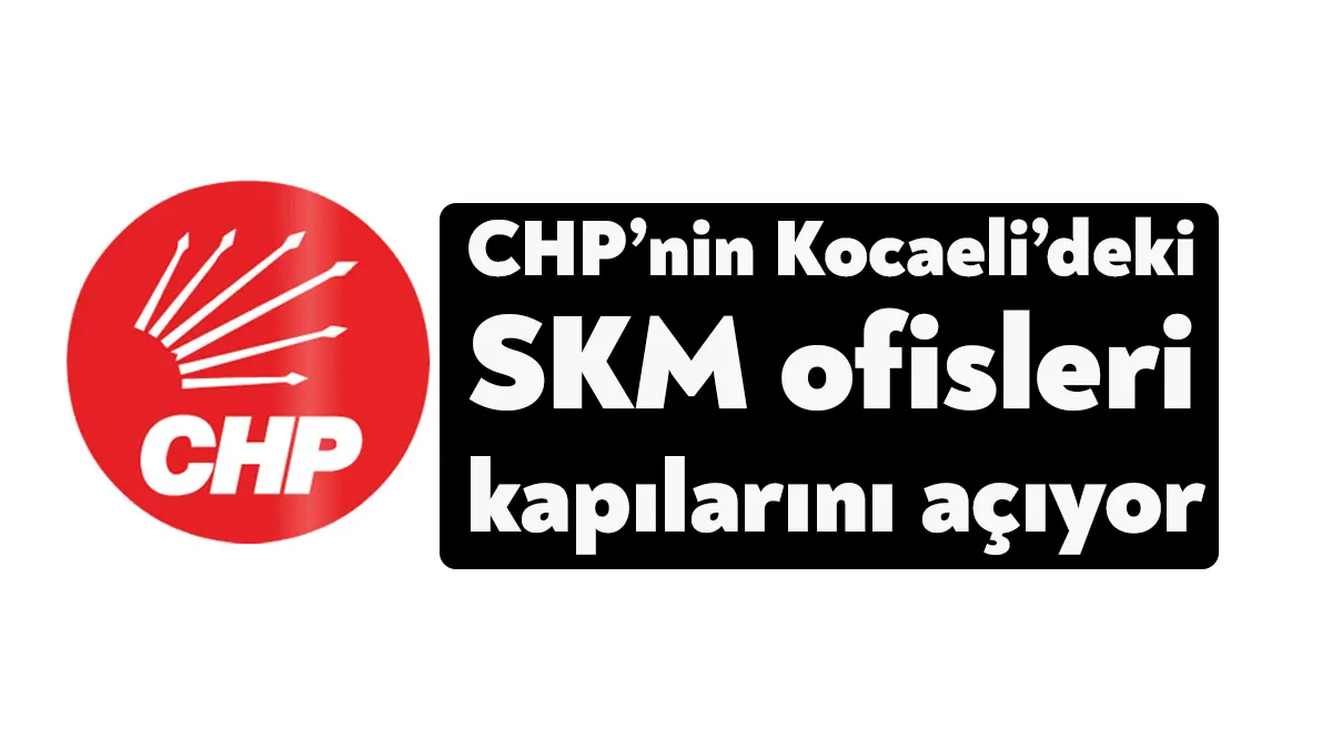 CHP’nin Kocaeli’deki SKM ofisleri halk buluşmalarıyla, ülkemizin dört bir yanına