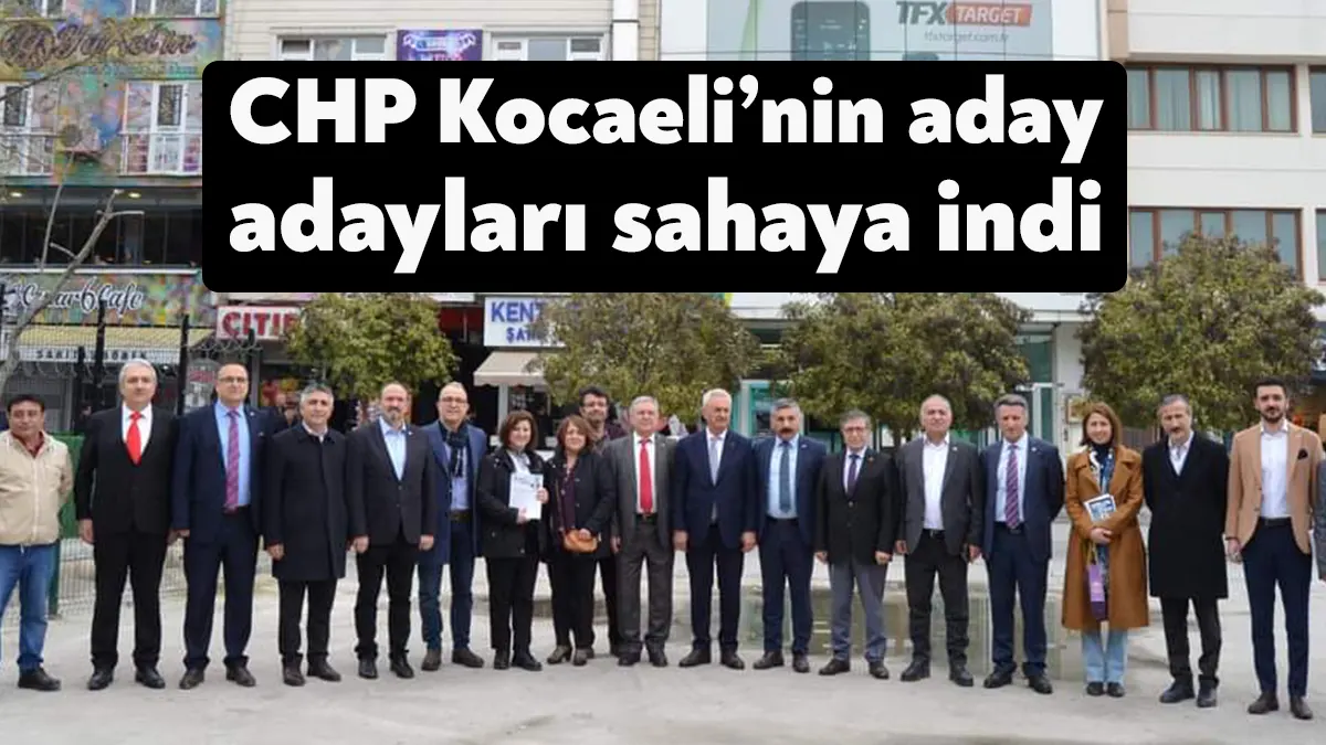 CHP Kocaeli 28. Dönem Milletvekili aday adayları saha programlarına Gebze,