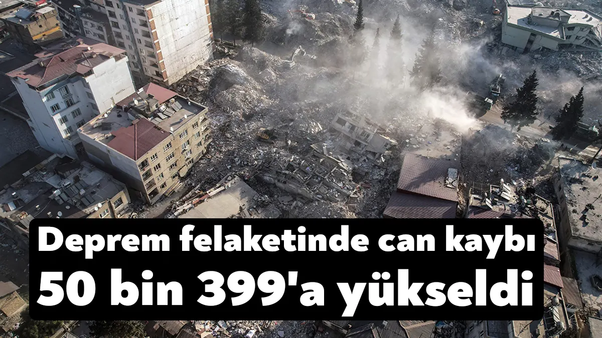 Kahramanmaraş merkezli 7.7 ve 7.6 şiddetindeki depremlerde yaşamını yitirenlerin sayısı