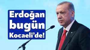 Recep Tayyip Erdoğan bugün Kocaeli’de