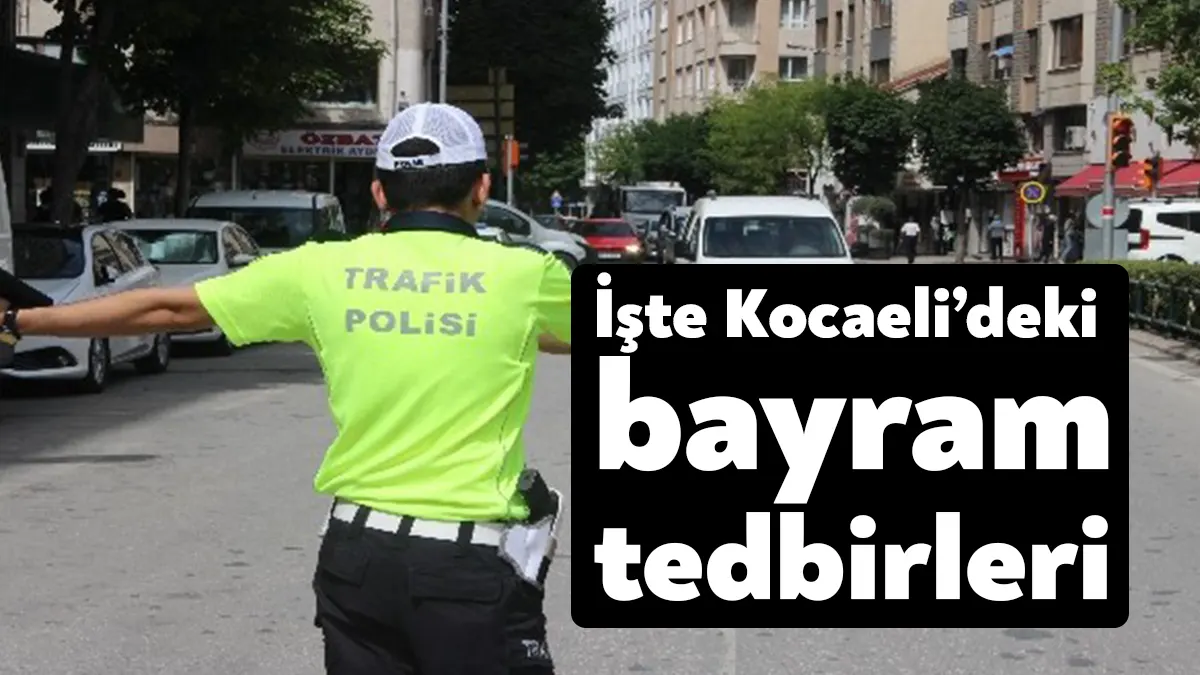 Kocaeli Valiliği, Ramazan Bayramı’na ilişkin alınan tedbirleri duyurdu.