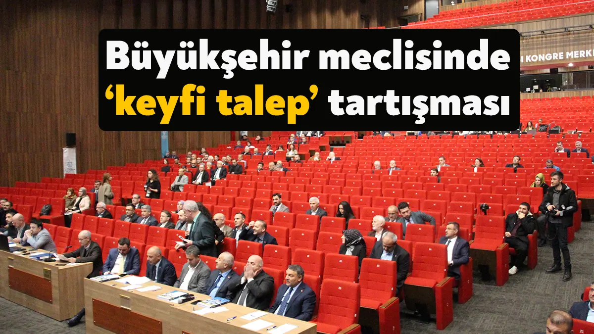 Kocaeli Büyükşehir Belediyesi meclisinde ‘keyfi talep’ tartışması yaşandı.