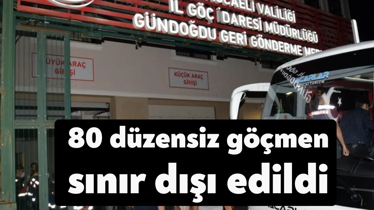 Kocaeli Valiliği, 80 düzensiz göçmenin sınır dışı edildiğini duyurdu.
