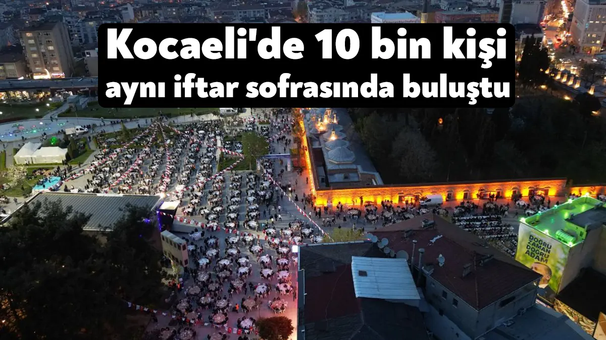 Kocaeli’de 10 bin kişiyi iftar sofrasında buluşturan Gebze Belediye Başkanı