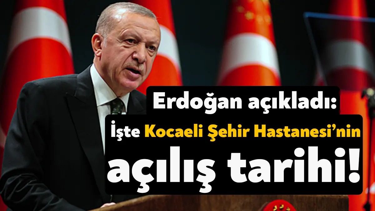 Cumhurbaşkanı Recep Tayyip Erdoğan, Kocaeli Şehir Hastanesi’nin açılış tarihini duyurdu.