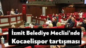 İzmit Belediye Meclisi’nde Kocaelispor tartışması