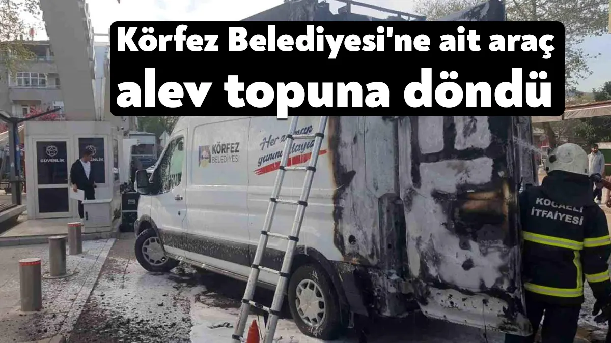 Kocaeli'nin Körfez ilçesinde belediyeye ait panelvan araç alev topuna döndü,