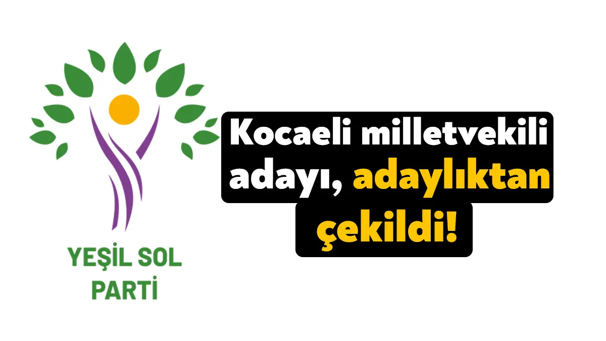 Yeşil Sol Parti Kocaeli milletvekili adayı Kureyş Bilgiç, adaylıktan çekildi.