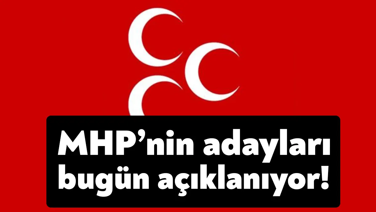 MHP'nin 14 Mayıs seçimleri için hazırladığı milletvekili aday listesi belli