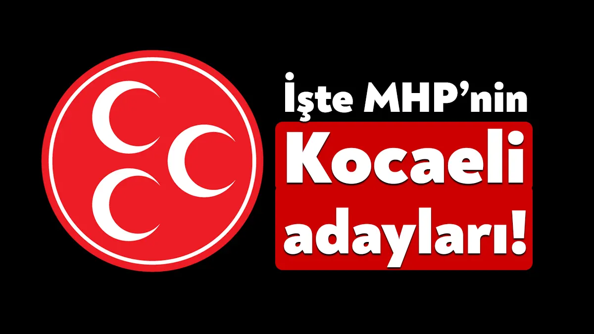 MHP Kocaeli milletvekili adayları belli oldu. MHP Genel Başkan Yardımcısı