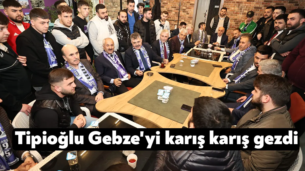 AK Parti Kocaeli Milletvekili Adayı Veysel Tipioğlu, Gebze’yi karış karış
