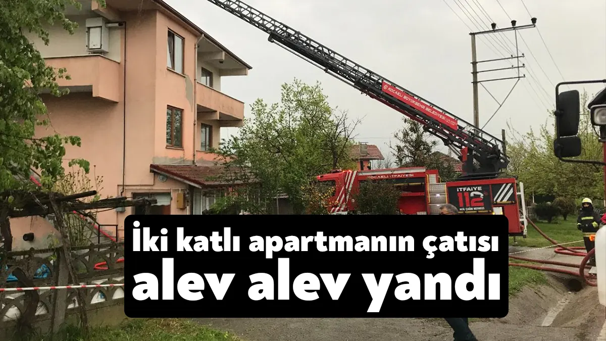 Kocaeli'de 2 katlı apartmanın çatısı alevlere teslim oldu, o anlar