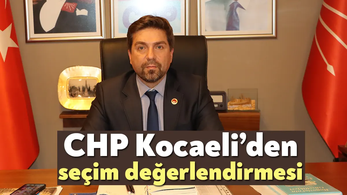 CHP Kocaeli İl Başkanı Bülent Sarı, “Tüm demokrasi kahramanlarımıza teşekkür