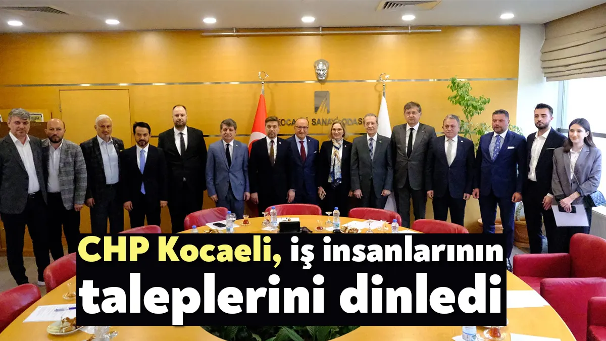 CHP Kocaeli Milletvekili adayları Kocaeli Sanayi Odası ve Kocaeli Ticaret