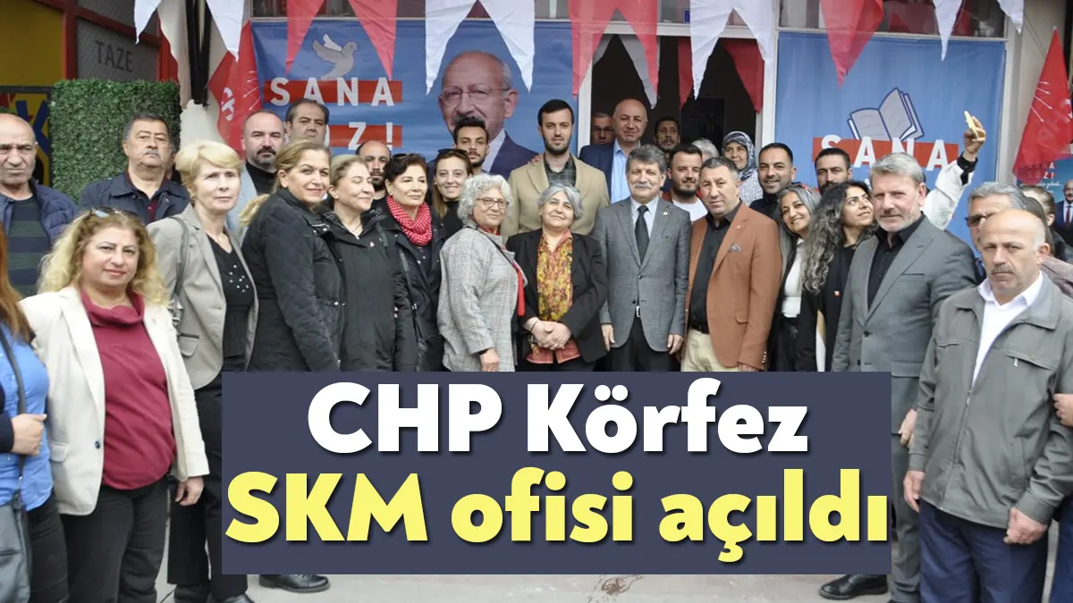 CHP Körfez Hereke SKM ofisi, 14 Mayıs’ta halkın iktidarını kurmak
