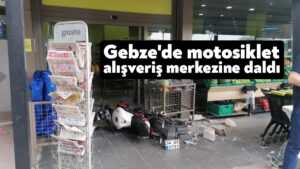 Gebze’de motosiklet alışveriş merkezine daldı
