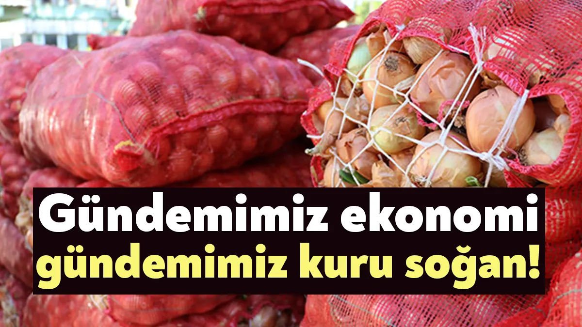 Yüksek enflasyonun, pahalılığın adeta simgesi haline gelen kuru soğan, yine