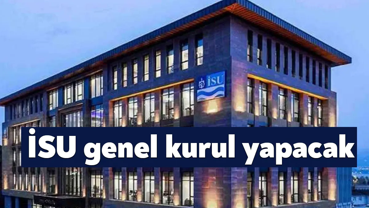 İSU Genel Müdürlüğünün 2023 yılı Birinci Olağan Genel Kurulu, yarın