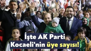 İşte AK Parti Kocaeli’nin üye sayısı!