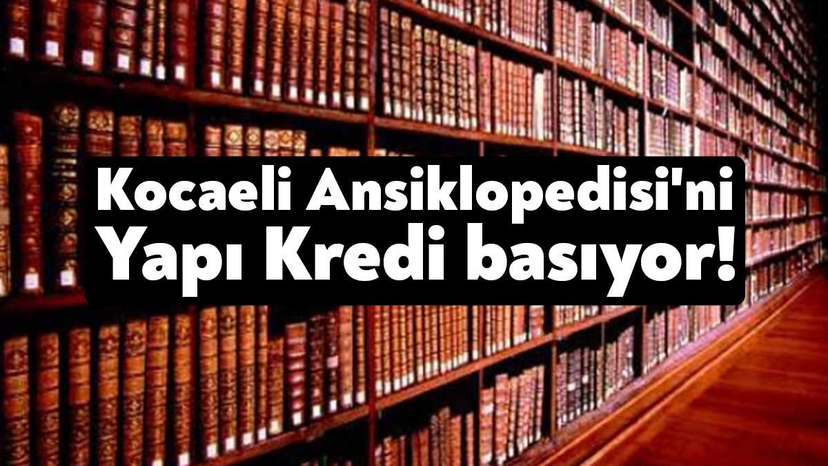 Kocaeli Büyükşehir Belediyesi mart ayında  Kocaeli Ansiklopedisi'nin basım işi için