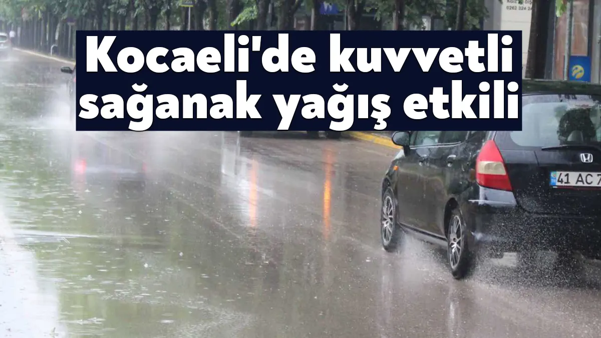 Kocaeli'de aralıklarla sağanak etkili oluyor.