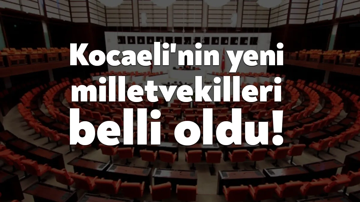 28. Dönem Milletvekili seçimlerinde Kocaeli'de resmi olmayan sonuçlara göre milletvekili