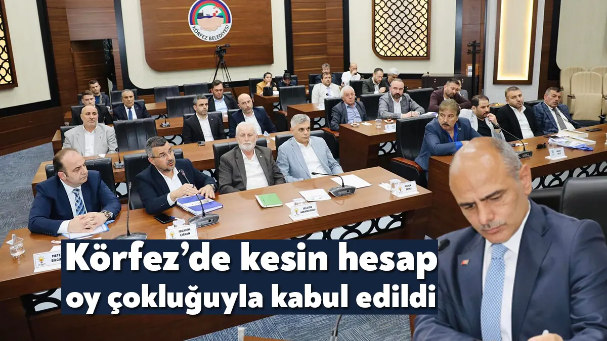 Körfez Belediyesi Meclisi Mayıs Ayı İkinci Oturumu’nda 2022 yılı Kesin