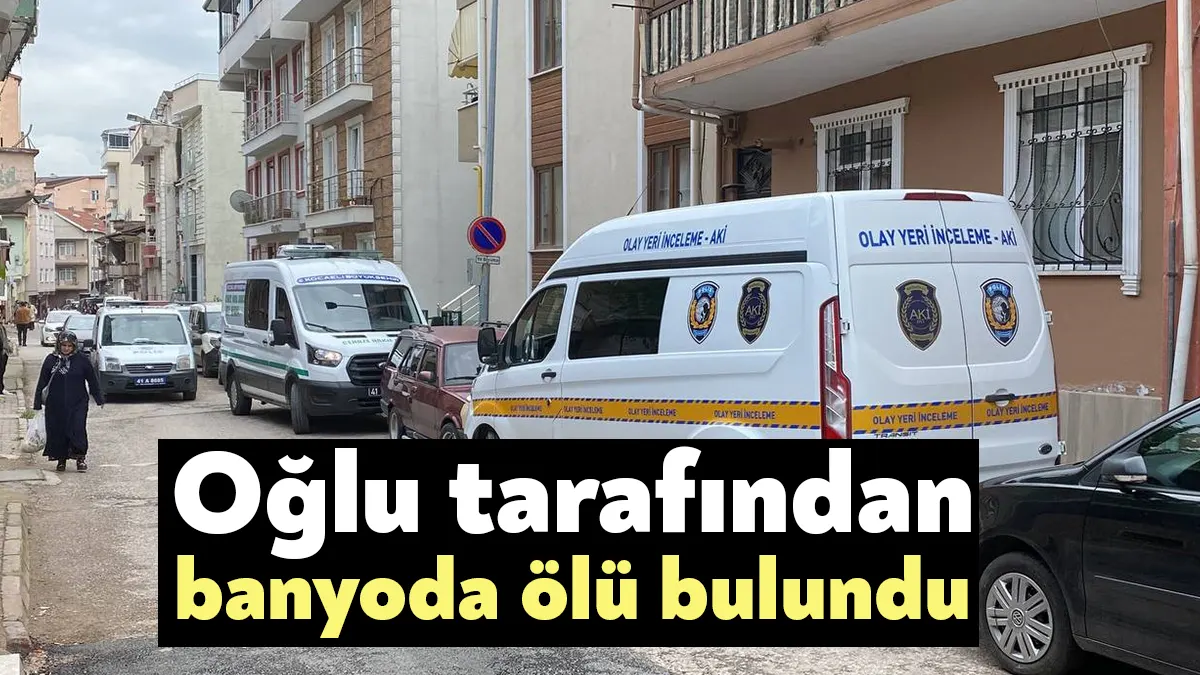 Kocaeli'nin İzmit ilçesinde 45 yaşındaki kadın, evinin banyosunda oğlu